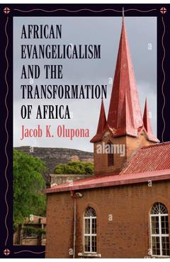 Coperta cărții 'African Evangelicalism and the Transformation of Africa - Jacob K. Olupona'