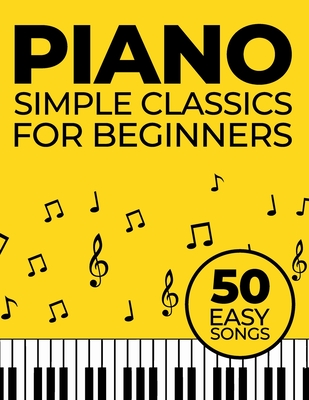 Simple Piano Classics: 50 Easy Songs for Beginners - 