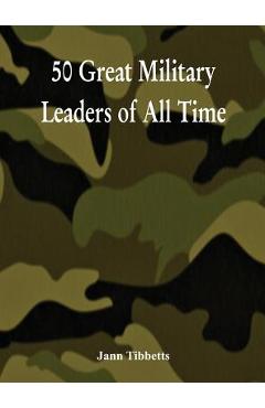 Coperta cărții '50 Great Military Leaders of All Time - Jann Tibbetts'