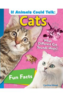 Coperta cărții 'If Animals Could Talk: Cats: Learn Fun Facts about the Things Cats Do! - Cynthia Mead'