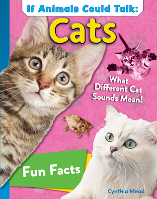 Coperta cărții 'If Animals Could Talk: Cats: Learn Fun Facts about the Things Cats Do! - Cynthia Mead'