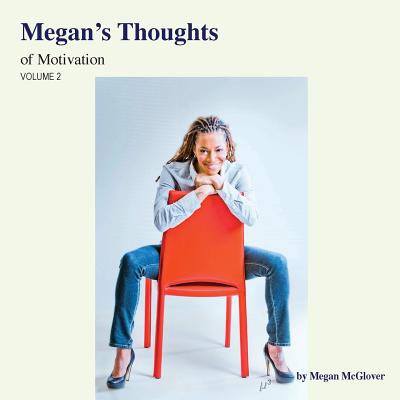 Megan's Thoughts of Motivation - Volume 2 - Megan Mcglover