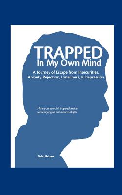 Trapped in My Own Mind - Dale Grisso