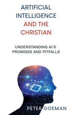 Artificial Intelligence and the Christian: Understanding AI's Promises and Pitfalls - Peter Goeman
