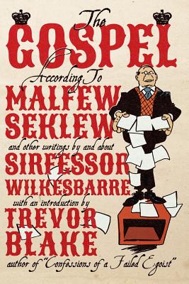 Coperta cărții 'The Gospel According to Malfew Seklew: and Other Writings By and About Sirfessor Wilkesbarre - Trevor Blake'