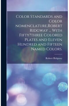 Coperta cărții 'Color Standards and Color Nomenclature, Robert Ridgway ... With Fifty?three Colored Plates and Eleven Hundred and'