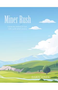Coperta cărții 'Miner Rush: Unlock the wisdom of God with a gold miner's passion - Darin Jones'