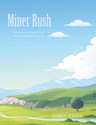 Miner Rush: Unlock the wisdom of God with a gold miner's passion - Darin Jones