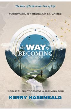 Coperta cărții 'The Way of Becoming: 12 Practices For A Thriving Soul - Kerry Hasenbalg'