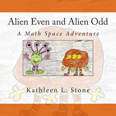 Alien Even and Alien Odd: A Math Space Adventure - Kathleen L. Stone