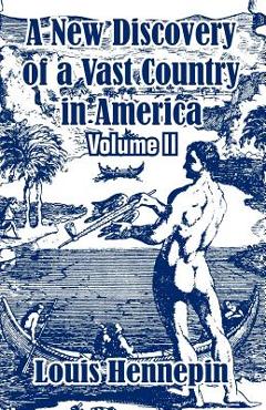 Coperta cărții 'A New Discovery of a Vast Country in America (Volume II) - Louis Hennepin'