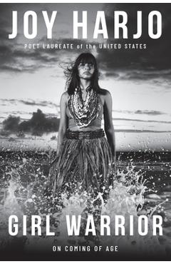 Poza produsului Girl Warrior: A Coming of Age Handbook - Joy Harjo