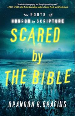 Poza produsului Scared by the Bible: The Roots of Horror in Scripture - Brandon R. Grafius
