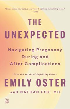 Poza produsului The Unexpected: Navigating Pregnancy During and After Complications - Emily Oster
