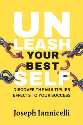 Unleash Your Best Self: Discover the multiplier effects to your success - Joseph Iannicelli