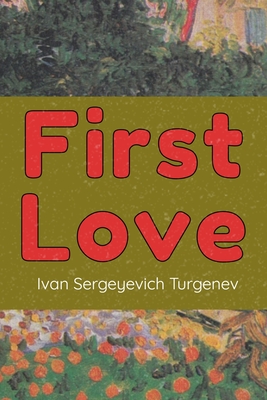 First Love: (Novella) - Ivan Sergeyevich Turgenev