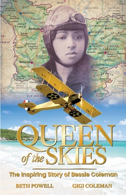 Queen of the Skies: The Inspiring Story of Bessie Coleman - Beth Powell