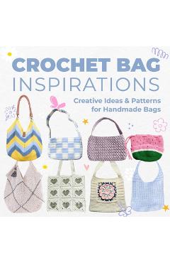 Coperta cărții 'Crochet Bag Inspirations: Creative Ideas and Patterns for Handmade Bags - Edward Allan'