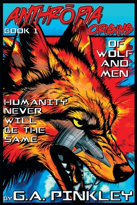 Anthropia Origins: Of Wolf and Men - G. A. Pinkley
