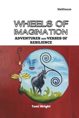 Wheels of Imagination: Adventures and Verses of Resilience - Tomi Wright