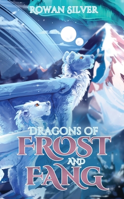 Dragons of Frost and Fang - Rowan Silver