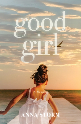 Good Girl: A Memoir - Anna Storm