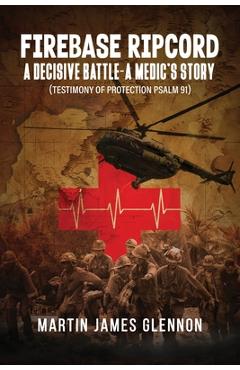 Poza produsului Firebase Ripcord: A Decisive Battle-A Medic's Story (Testimony of Protection Psalm 91) - Martin James Glennon