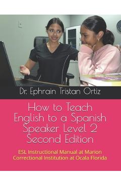 Coperta cărții 'How to Teach English to a Spanish Speaker Level 2 Second Edition - Ephrain Tristan Ortiz'
