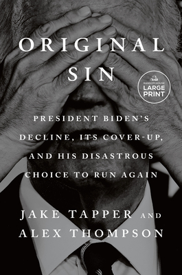 Original Sin: President Biden's Decline, Its Cover-Up, and His Disastrous Choice to Run Again - Jake Tapper