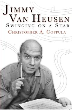 Coperta cărții 'Jimmy Van Heusen: Swinging on a Star - Christopher A. Coppula'