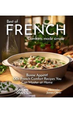 Poza produsului Best of French Comforts Made Simple: Bonne Appétit! - 100+ French Comfort Recipes You Can Master at Home - Alexander James Oliver