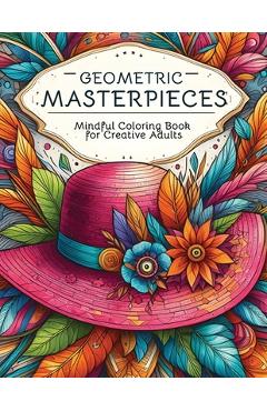 Coperta cărții 'Geometric Masterpieces: Mindful Coloring Book for Creative Adults - Erica Kirby'