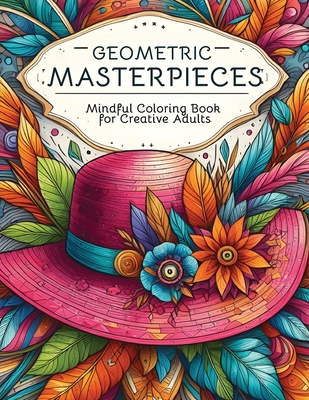 Coperta cărții 'Geometric Masterpieces: Mindful Coloring Book for Creative Adults - Erica Kirby'