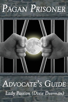 Pagan Prisoner Advocate's Guide: How to Aid & Advocate for Pagan & Wiccan Inmates & Institutionalized Persons - Steve Rasmussen