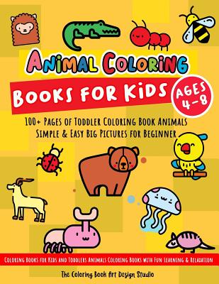 Animal Coloring Books for Kids Ages 4-8: Toddler Coloring Book Animals: Simple & Easy Big Pictures 100+ Fun Animals Coloring: Children Activity Books - 