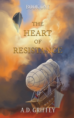 The Heart of Resistance - A. D. Griffey
