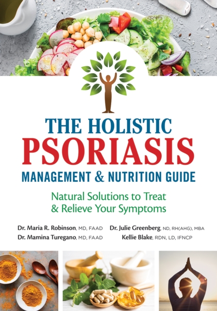The Holistic Psoriasis Management and Nutrition Guide: Natural Solutions to Treat and Relieve Your Symptoms - Maria R. Robinson
