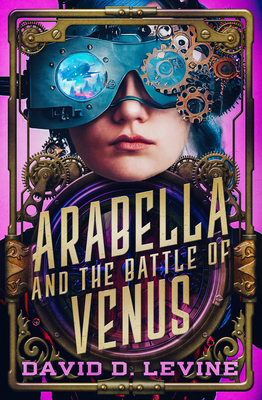 Coperta cărții 'Arabella and the Battle of Venus: Volume 2 - David D. Levine'