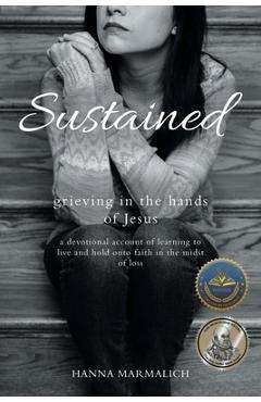 Coperta cărții 'Sustained: grieving in the hands of Jesus a devotional account of learning to live and hold onto faith in the midst of'