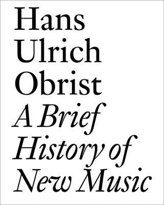 A Brief History of New Music - Hans Ulrich Obrist