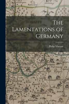 The Lamentations of Germany - Philip B. 1600 Vincent