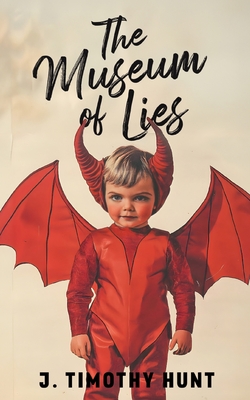 The Museum of Lies - J. Timothy Hunt