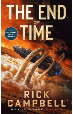 Poza produsului The End of Time: A Colonial Fleet Novel - Rick Campbell