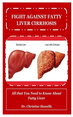 Fight Against Fatty Liver Cirrhosis: All that You Need to Know About Fatty Liver - Christine Howells