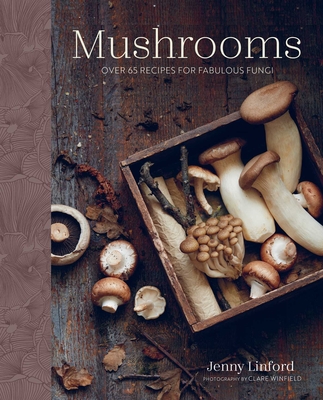 Mushrooms: Over 65 Recipes for Fabulous Fungi - Jenny Linford