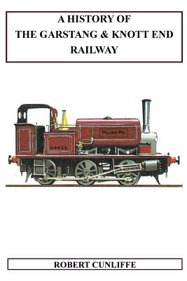A History Of The Garstang & Knott End Railway - Robert Cunliffe