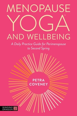 Menopause Yoga(tm) and Wellbeing: A Daily Practice Guide for Perimenopause to Second Spring - Petra Coveney