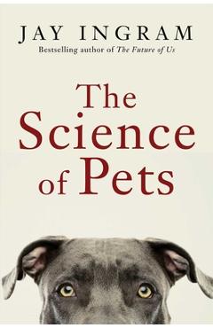 Poza produsului The Science of Pets - Jay Ingram