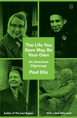 The Life You Save May Be Your Own: An American Pilgrimage - Paul Elie