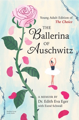 The Ballerina of Auschwitz: Young Adult Edition of the Choice - Edith Eva Eger